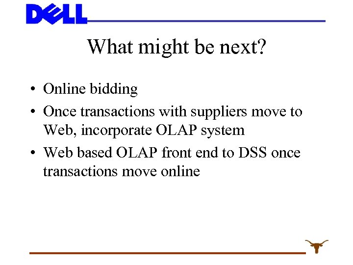 What might be next? • Online bidding • Once transactions with suppliers move to