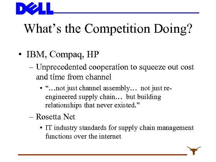 What’s the Competition Doing? • IBM, Compaq, HP – Unprecedented cooperation to squeeze out