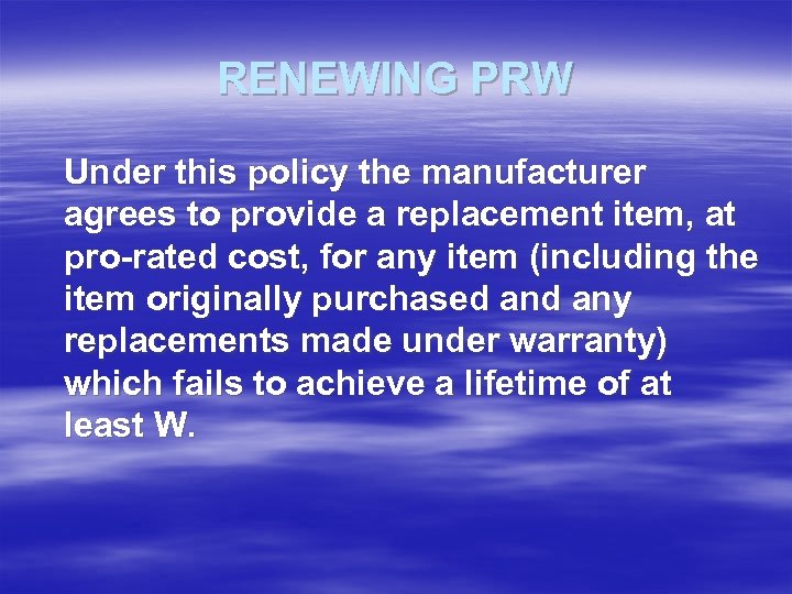 RENEWING PRW Under this policy the manufacturer agrees to provide a replacement item, at