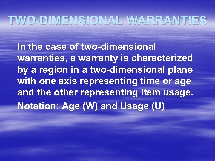TWO-DIMENSIONAL WARRANTIES In the case of two-dimensional warranties, a warranty is characterized by a