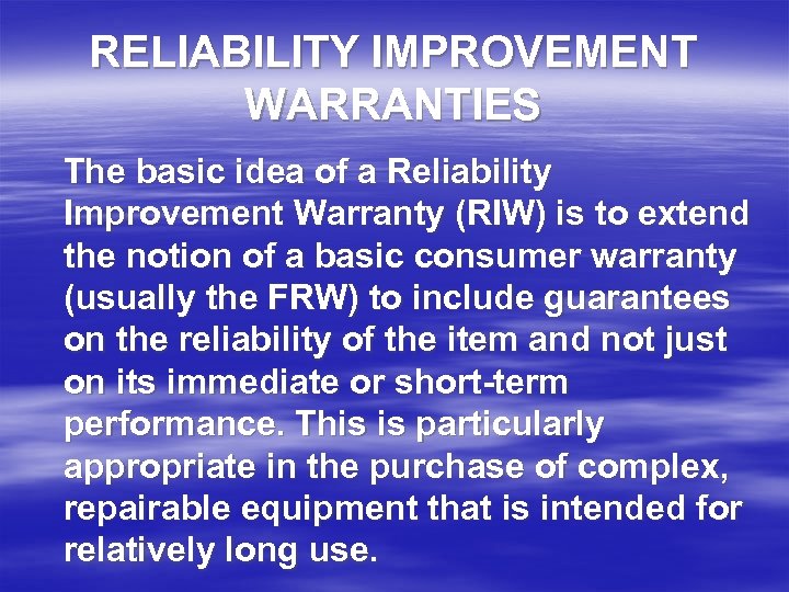 RELIABILITY IMPROVEMENT WARRANTIES The basic idea of a Reliability Improvement Warranty (RIW) is to