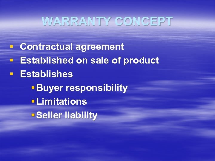 WARRANTY CONCEPT § § § Contractual agreement Established on sale of product Establishes §