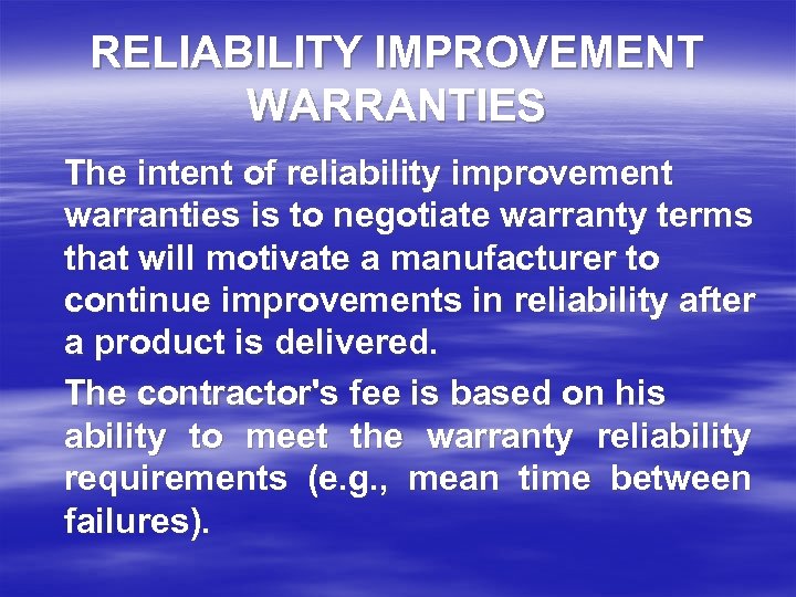 RELIABILITY IMPROVEMENT WARRANTIES The intent of reliability improvement warranties is to negotiate warranty terms