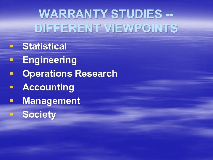 WARRANTY STUDIES -DIFFERENT VIEWPOINTS § § § Statistical Engineering Operations Research Accounting Management Society