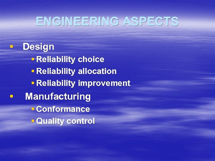 ENGINEERING ASPECTS § Design § Reliability choice § Reliability allocation § Reliability improvement §