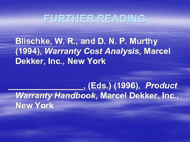 FURTHER READING Blischke, W. R. , and D. N. P. Murthy (1994), Warranty Cost