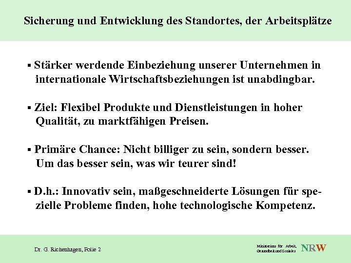 Sicherung und Entwicklung des Standortes, der Arbeitsplätze § Stärker werdende Einbeziehung unserer Unternehmen in