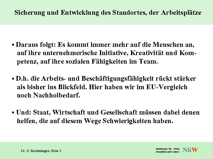Sicherung und Entwicklung des Standortes, der Arbeitsplätze § Daraus folgt: Es kommt immer mehr