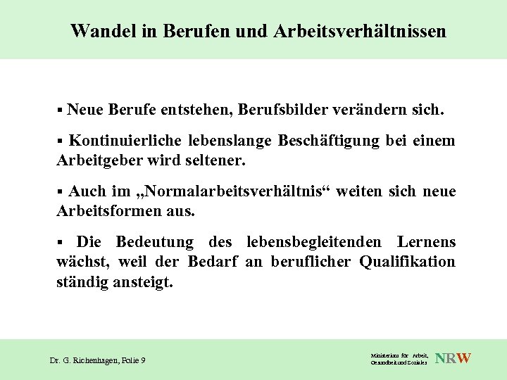 Wandel in Berufen und Arbeitsverhältnissen § Neue Berufe entstehen, Berufsbilder verändern sich. Kontinuierliche lebenslange