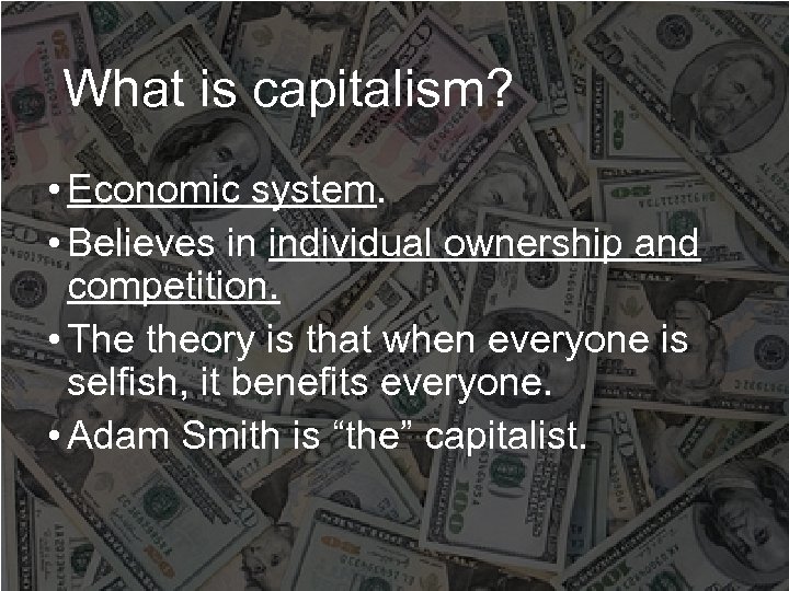 What is capitalism? • Economic system. • Believes in individual ownership and competition. •