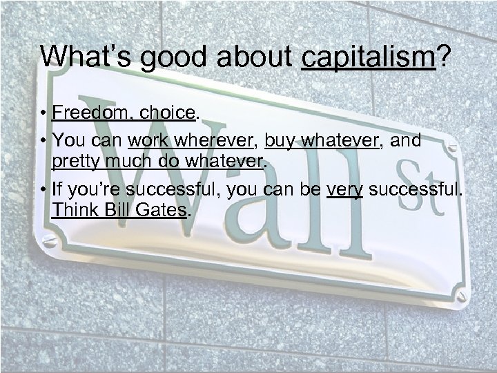 What’s good about capitalism? • Freedom, choice. • You can work wherever, buy whatever,