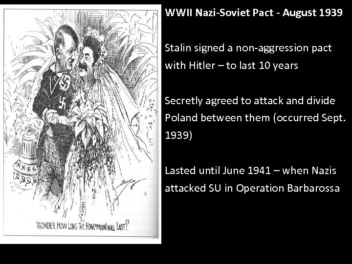 WWII Nazi-Soviet Pact - August 1939 Stalin signed a non-aggression pact with Hitler –