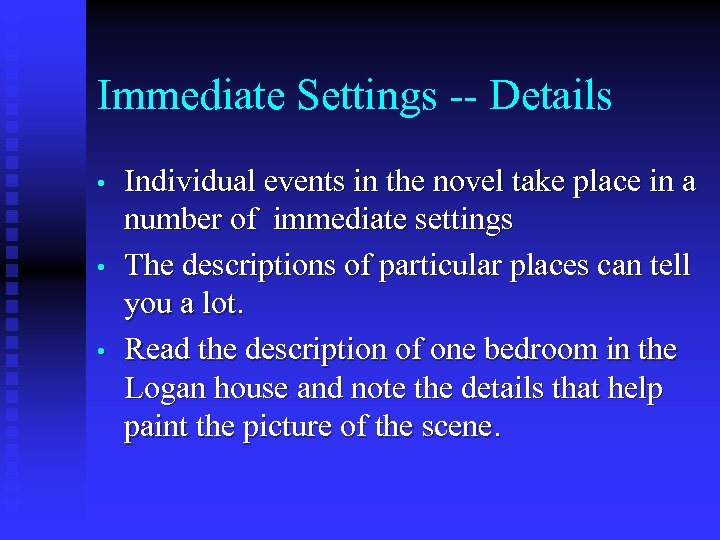 Immediate Settings -- Details • • • Individual events in the novel take place
