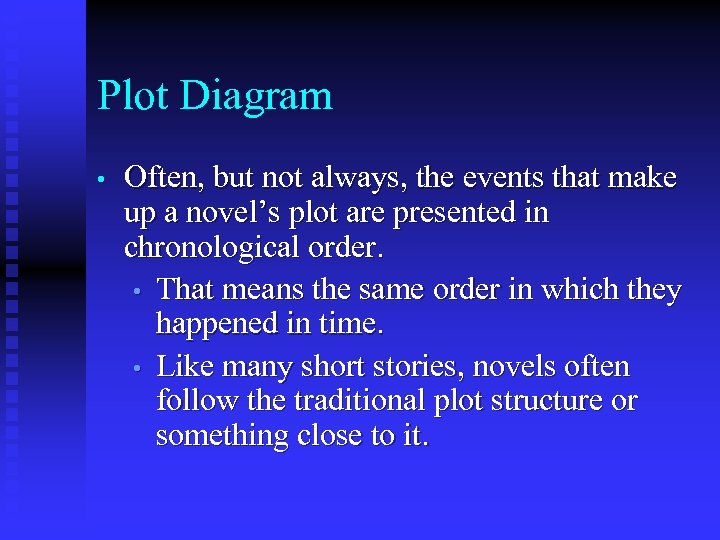 Plot Diagram • Often, but not always, the events that make up a novel’s