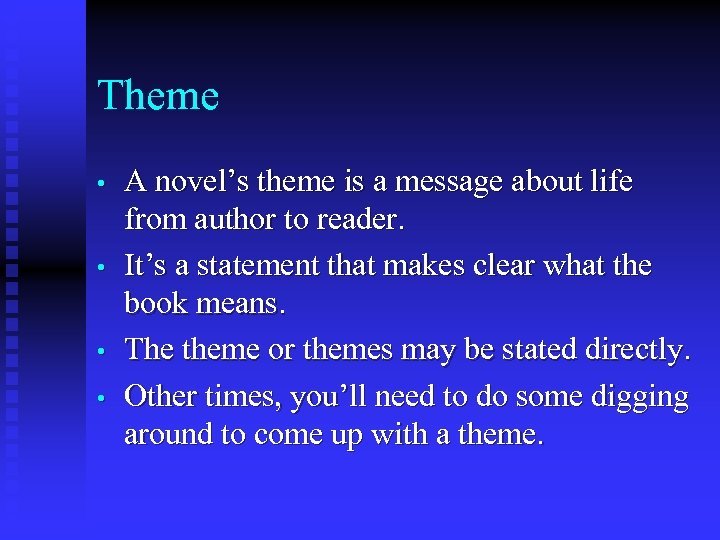 Theme • • A novel’s theme is a message about life from author to