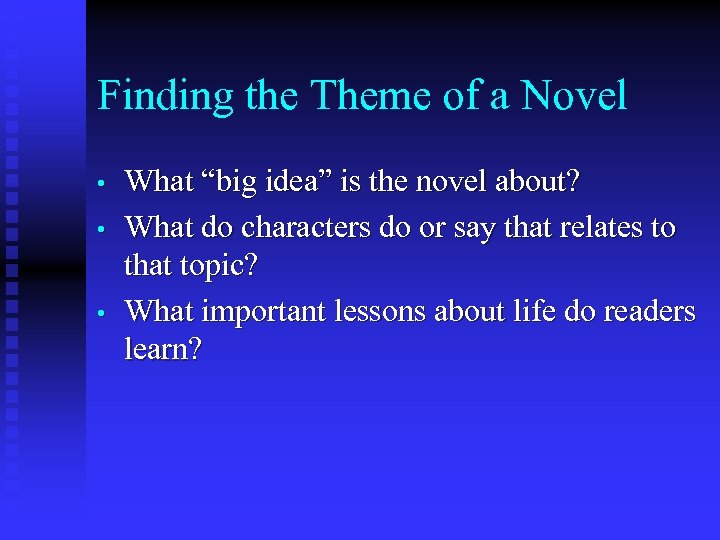 Finding the Theme of a Novel • • • What “big idea” is the