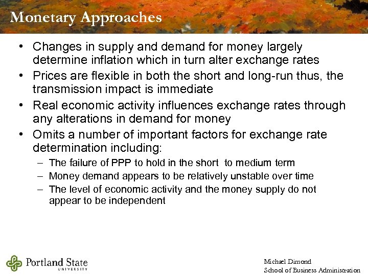 Monetary Approaches • Changes in supply and demand for money largely determine inflation which