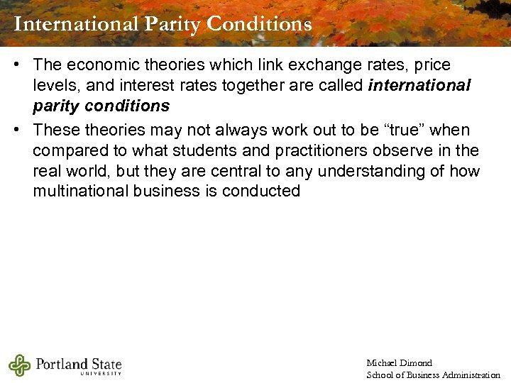 International Parity Conditions • The economic theories which link exchange rates, price levels, and