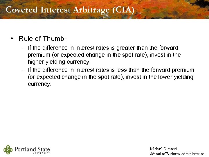 Covered Interest Arbitrage (CIA) • Rule of Thumb: – If the difference in interest