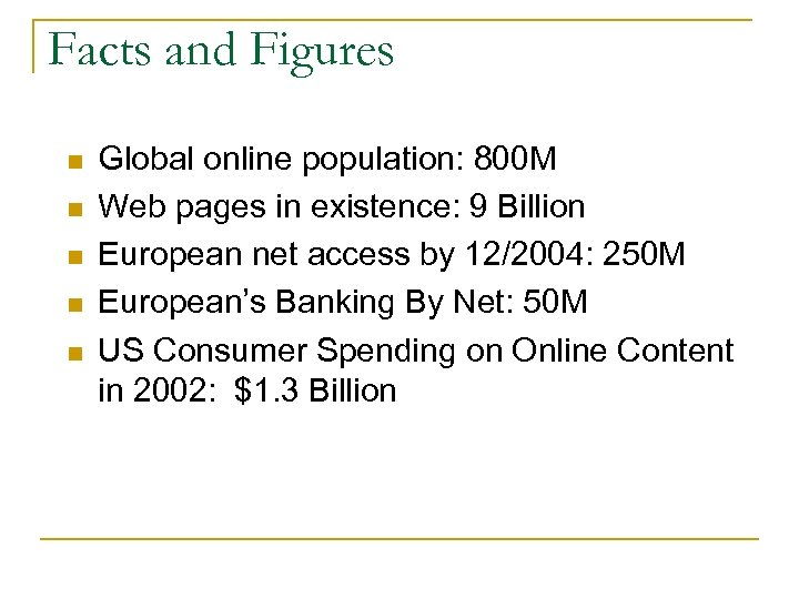 Facts and Figures n n n Global online population: 800 M Web pages in
