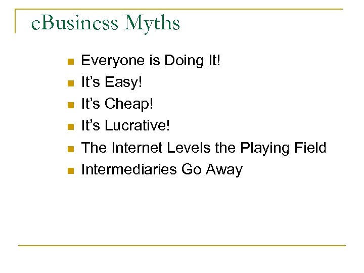 e. Business Myths n n n Everyone is Doing It! It’s Easy! It’s Cheap!