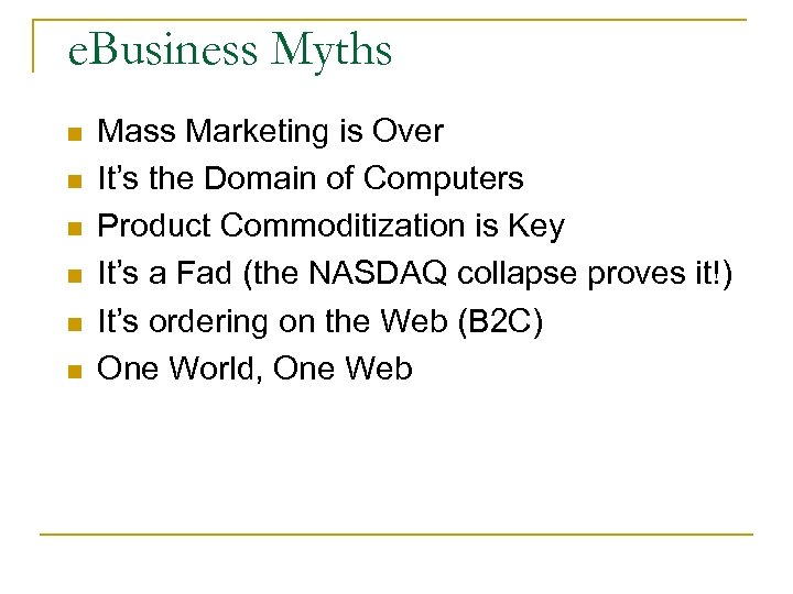 e. Business Myths n n n Mass Marketing is Over It’s the Domain of