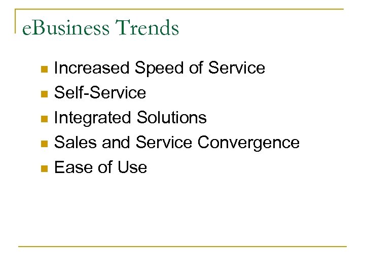 e. Business Trends Increased Speed of Service n Self-Service n Integrated Solutions n Sales