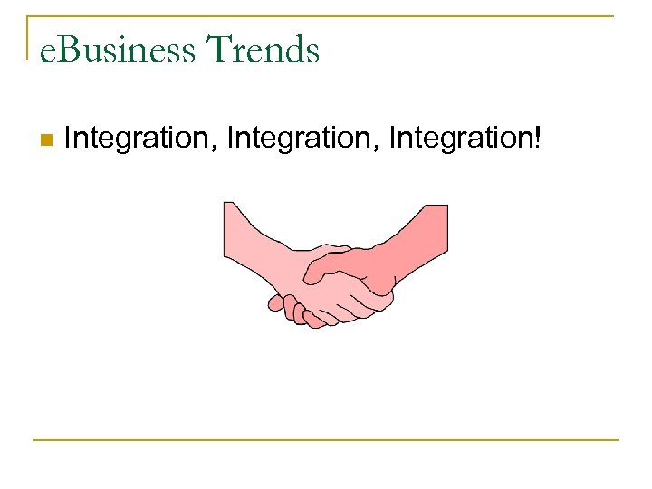 e. Business Trends n Integration, Integration! 