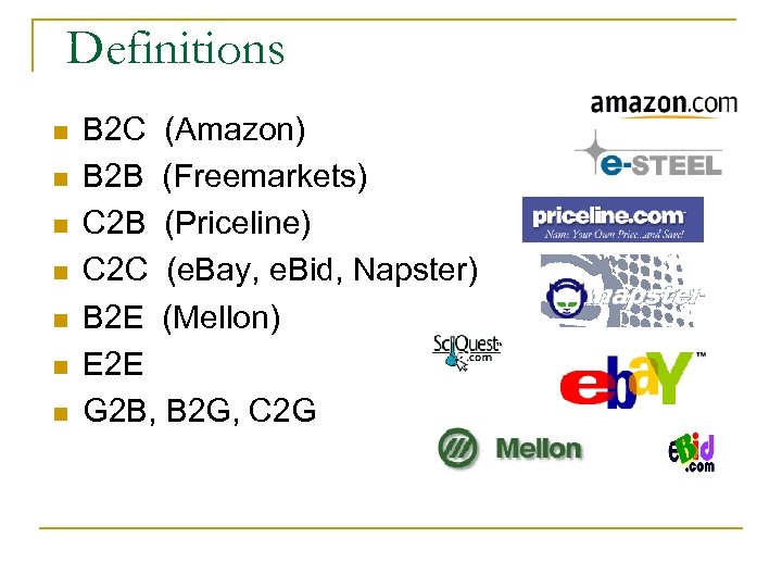 Definitions n n n n B 2 C (Amazon) B 2 B (Freemarkets) C