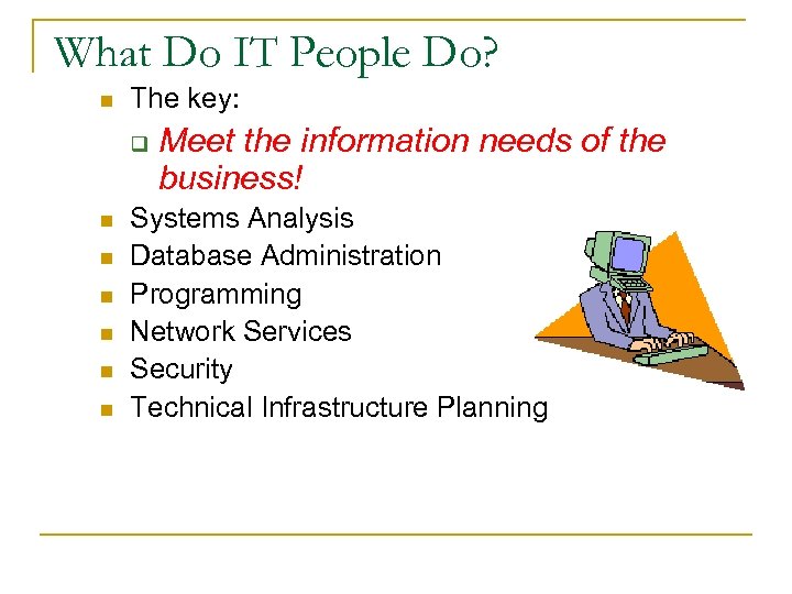 What Do IT People Do? n The key: q n n n Meet the