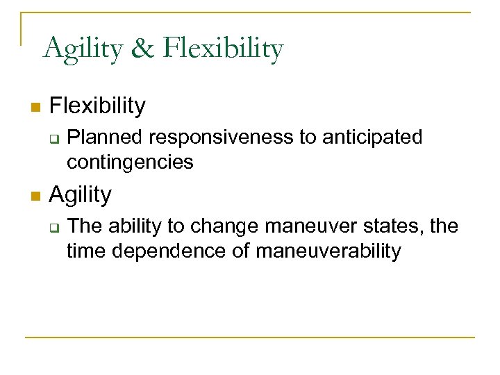 Agility & Flexibility n Flexibility q n Planned responsiveness to anticipated contingencies Agility q