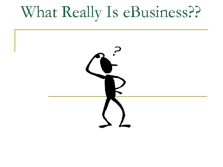 What Really Is e. Business? ? 