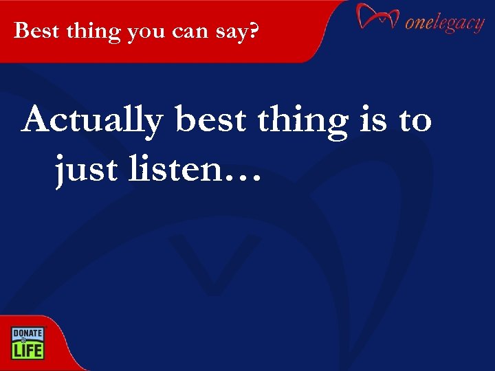 Best thing you can say? Actually best thing is to just listen… 