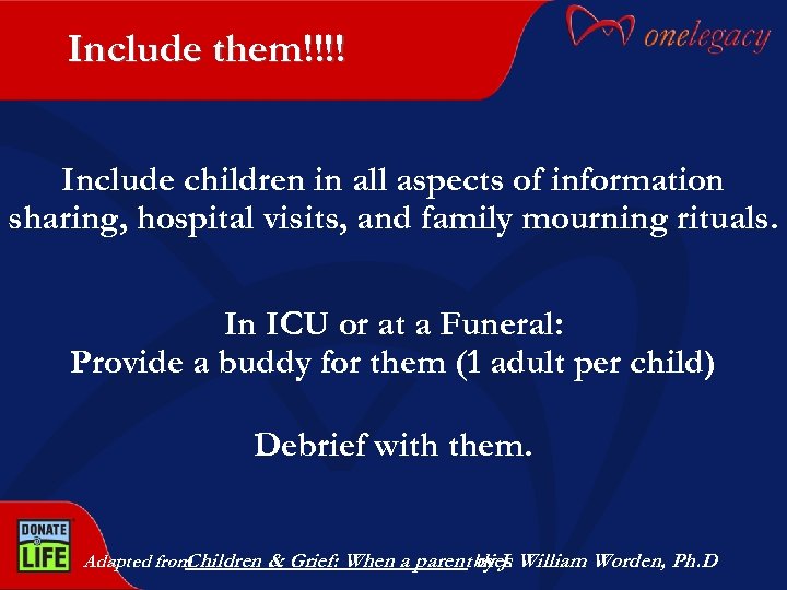 Include them!!!! Include children in all aspects of information sharing, hospital visits, and family