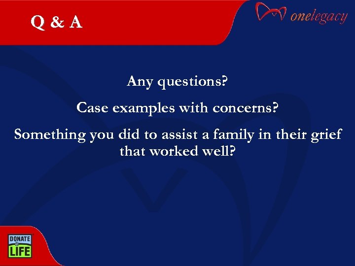 Q&A Any questions? Case examples with concerns? Something you did to assist a family