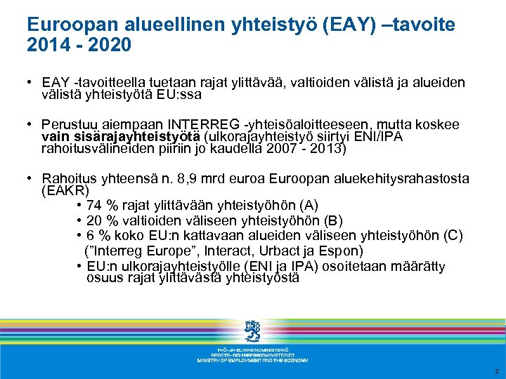 Euroopan alueellinen yhteistyö (EAY) –tavoite 2014 - 2020 • EAY -tavoitteella tuetaan rajat ylittävää,