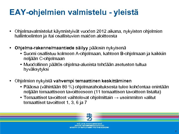 EAY-ohjelmien valmistelu - yleistä • Ohjelmavalmistelut käynnistyivät vuoden 2012 aikana, nykyisten ohjelmien hallintoelinten ja