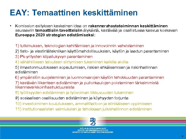 EAY: Temaattinen keskittäminen • Komission esityksen keskeinen idea on rakennerahastotoiminnan keskittäminen seuraaviin temaattisiin tavoitteisiin