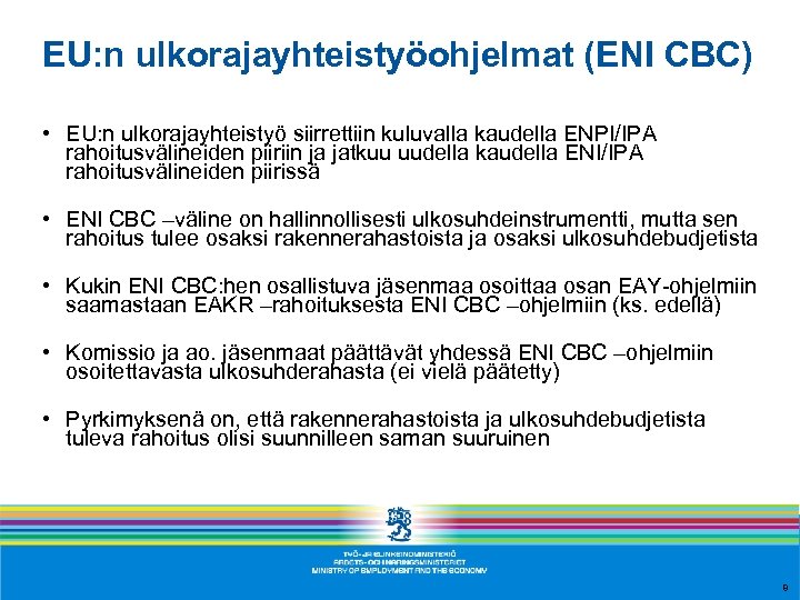 EU: n ulkorajayhteistyöohjelmat (ENI CBC) • EU: n ulkorajayhteistyö siirrettiin kuluvalla kaudella ENPI/IPA rahoitusvälineiden