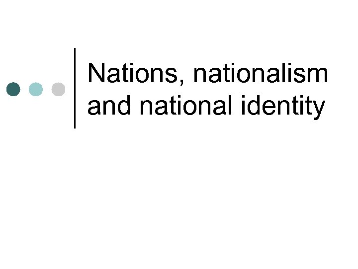 Nations, nationalism and national identity 