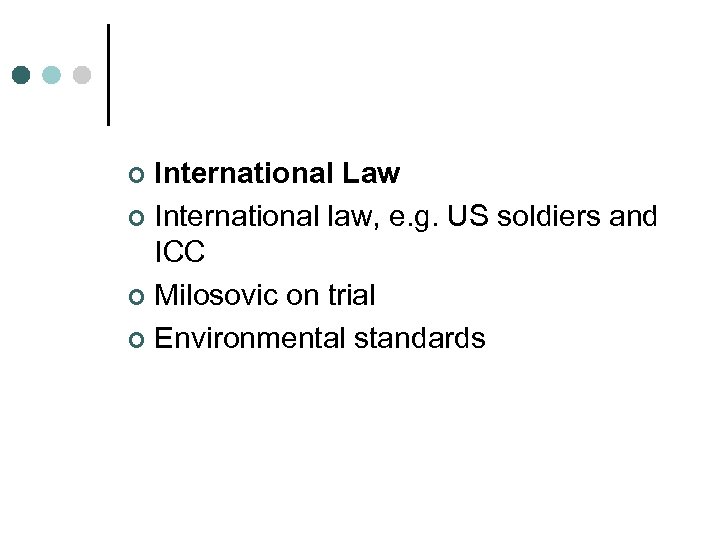 International Law ¢ International law, e. g. US soldiers and ICC ¢ Milosovic on