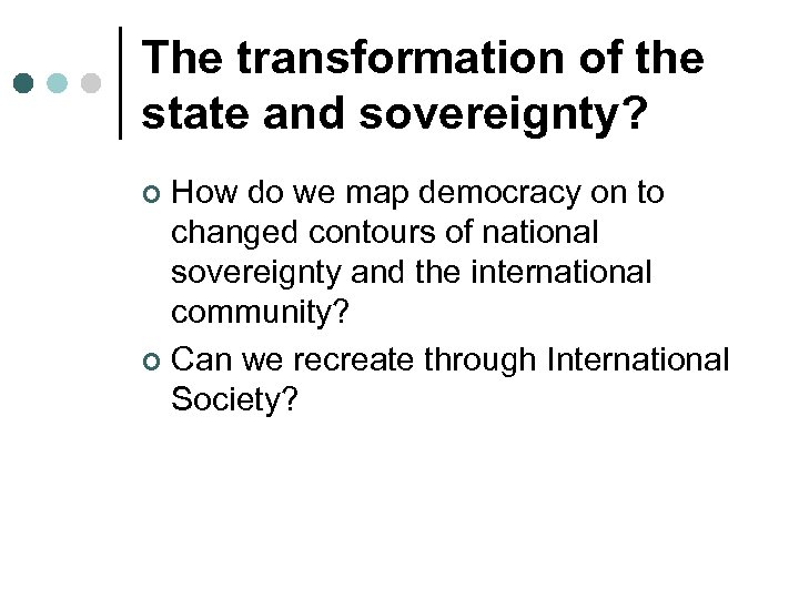 The transformation of the state and sovereignty? How do we map democracy on to