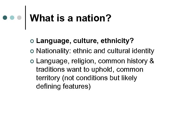 What is a nation? Language, culture, ethnicity? ¢ Nationality: ethnic and cultural identity ¢