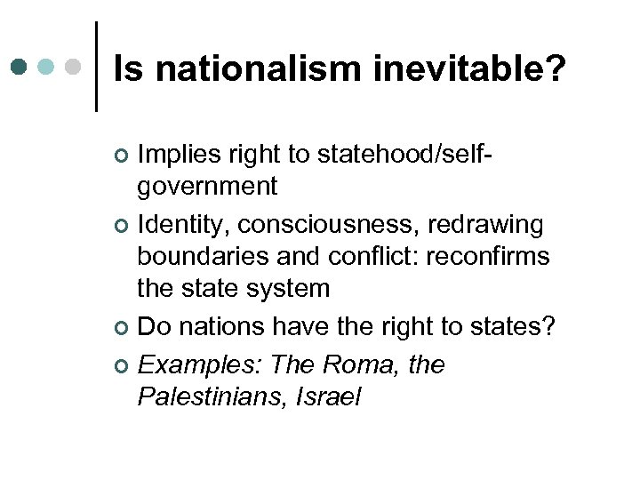 Is nationalism inevitable? Implies right to statehood/selfgovernment ¢ Identity, consciousness, redrawing boundaries and conflict: