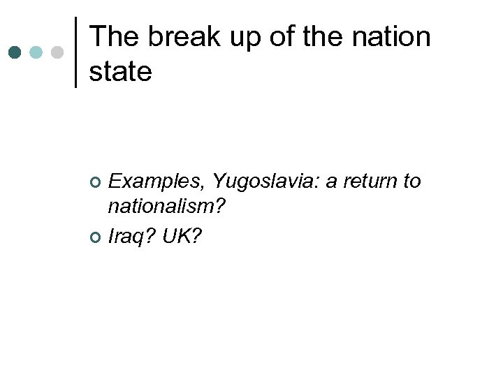 The break up of the nation state Examples, Yugoslavia: a return to nationalism? ¢