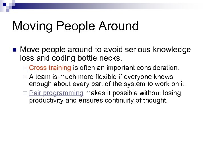 Moving People Around n Move people around to avoid serious knowledge loss and coding