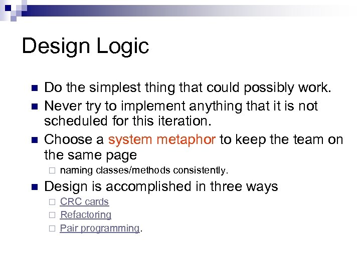 Design Logic n n n Do the simplest thing that could possibly work. Never