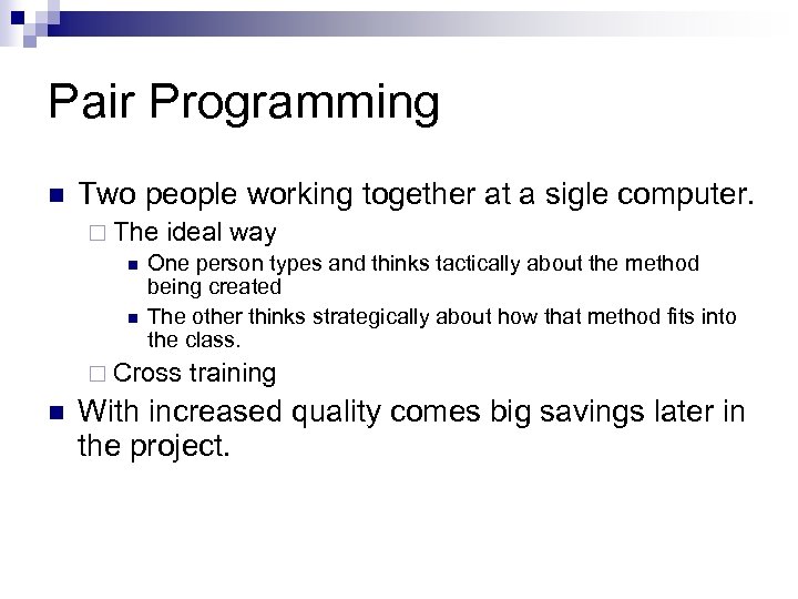 Pair Programming n Two people working together at a sigle computer. ¨ The ideal