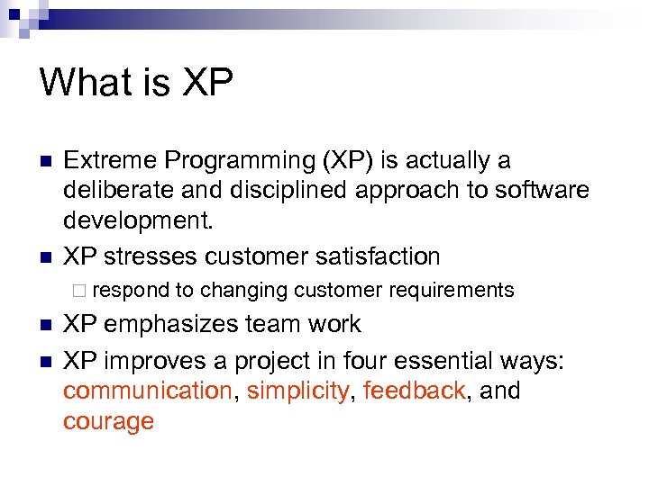 What is XP n n Extreme Programming (XP) is actually a deliberate and disciplined