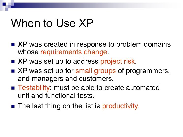 When to Use XP n n n XP was created in response to problem